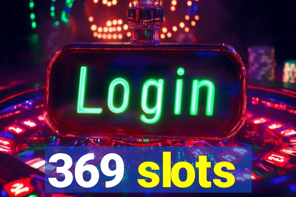 369 slots